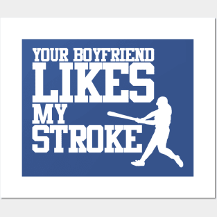 Your Boyfriend Likes My Stroke Posters and Art